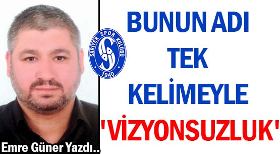 BUNUN ADI TEK KELİMEYLE </br>'VİZYONSUZLUK'