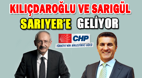 Kılıçdaroğlu ve Sarıgül Sarıyer'e geliyor