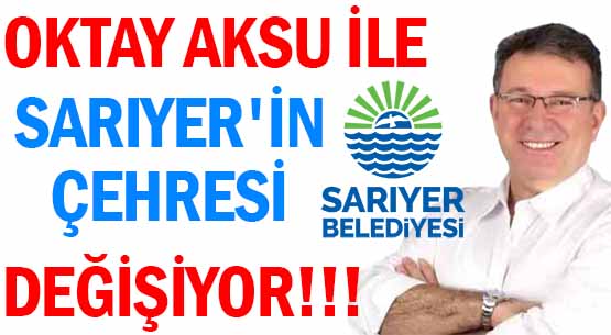 OKTAY AKSU İLE </br>SARIYER'İN ÇEHRESİ DEĞİŞİYOR!!!