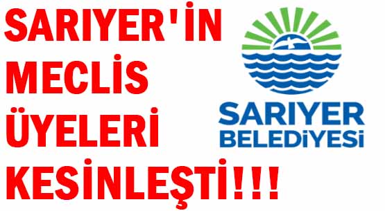 SARIYER'İN </br>MECLİS ÜYELERİ </br>KESİNLEŞTİ!!!