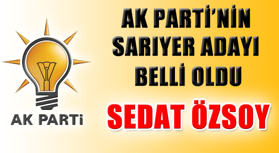 AK Parti'nin Sarıyer Adayı Sedat Özsoy