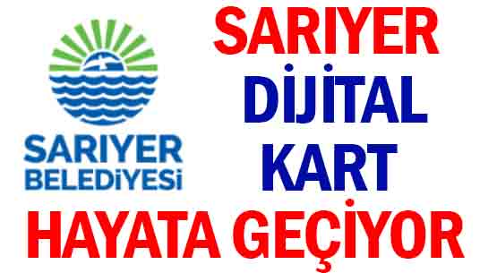 SARIYER DİJİTAL KART </br>HAYATA GEÇİYOR