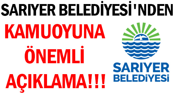 SARIYER BELEDİYESİ'NDEN </br>KAMUOYUNA ÖNEMLİ AÇIKLAMA!!!