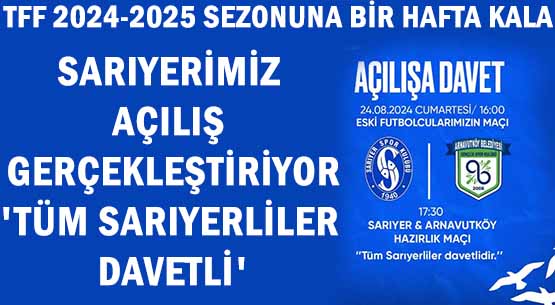 TFF 2024-2025 SEZONUNA </br>BİR HAFTA KALA </br>SARIYERİMİZ AÇILIŞ GERÇEKLEŞTİRİYOR </br>'TÜM SARIYERLİLER DAVETLİ'