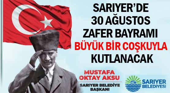 SARIYER’DE </br>30 AĞUSTOS ZAFER BAYRAMI </br>BÜYÜK BİR COŞKUYLA </br>KUTLANACAK