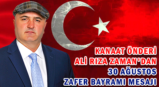 KANAAT ÖNDERİ </br>ALİ RIZA ZAMAN'DAN 30 AĞUSTOS ZAFER BAYRAMI MESAJI