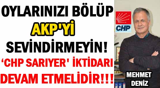 OYLARINIZI BÖLÜP </br>AKP'Yİ SEVİNDİRMEYİN! </br>'CHP SARIYER' İKTİDARI </br>DEVAM ETMELİDİR!!!