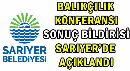 BALIKÇILIK KONFERANSI </br>SONUÇ BİLDİRİSİ </br>SARIYER’DE AÇIKLANDI