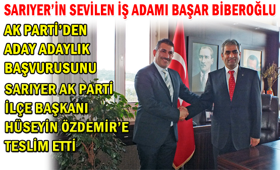 Sarıyer'in sevilen iş adamı Başar Biberoğlu AK Parti'den aday adaylık başvurusunu Sarıyer AK Parti İlçe Başkanı Hüseyin Özdemir'e teslim etti.