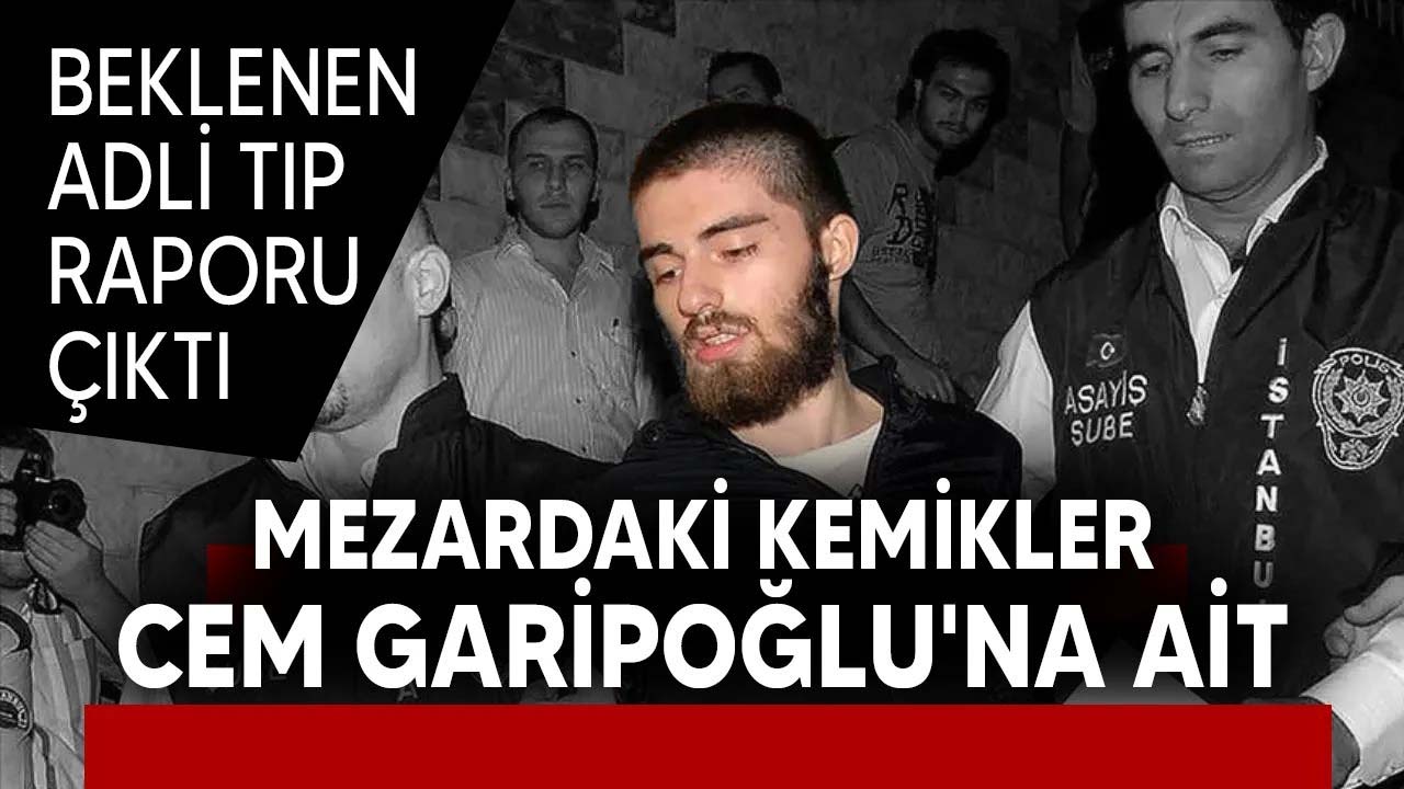 Cem Garipoğlu'nun </br>DNA'sı doğrulandı