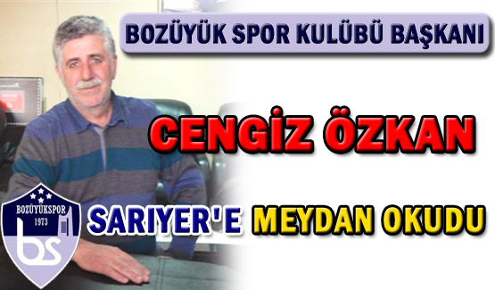 Bozuyük Spor Kulübü Başkanı Cengiz Özkan, Sarıyer'e Meydan Okudu