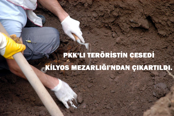 PKK'LI TERÖRİSTİN CESEDİ KİLYOS MEZARLIĞI'NDAN ÇIKARTILDI.