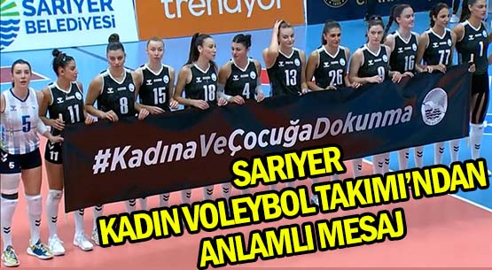 SARIYER </br>KADIN VOLEYBOL TAKIMI’NDAN </br>ANLAMLI MESAJ; </br>KADINA VE ÇOCUĞA DOKUNMA