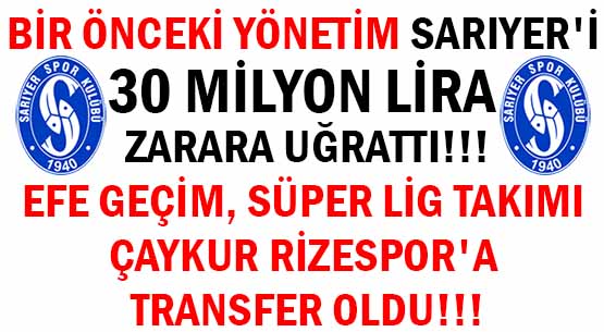 BİR ÖNCEKİ YÖNETİM  SARIYER'İ </br>30 MİLYON LİRA ZARARA UĞRATTI!!! </br>EFE GEÇİM </br>SÜPER LİG TAKIMI </br>ÇAYKUR RİZESPOR'A </br>TRANSFER OLDU!!!