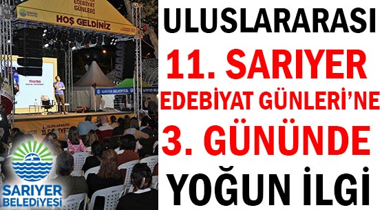 ULUSLARARASI </br>11. SARIYER EDEBİYAT GÜNLERİ’NE </br>3. GÜNÜNDE YOĞUN İLGİ