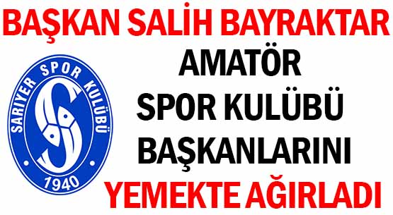 BAŞKAN SALİH BAYRAKTAR </br>AMATÖR SPOR KULÜBÜ BAŞKANLARINI </br>YEMEKTE AĞIRLADI