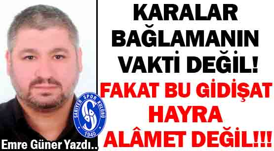 KARALAR BAĞLAMANIN VAKTİ DEĞİL! </br>FAKAT BU GİDİŞAT HAYRA ALÂMET DEĞİL!!!