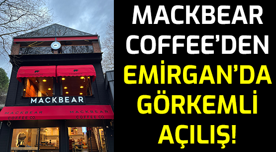 MACKBEAR COFFEE’DEN </br>EMİRGAN’DA GÖRKEMLİ AÇILIŞ!
