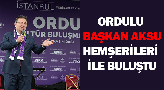 ORDULU BAŞKAN AKSU </br>HEMŞERİLERİ İLE BULUŞTU