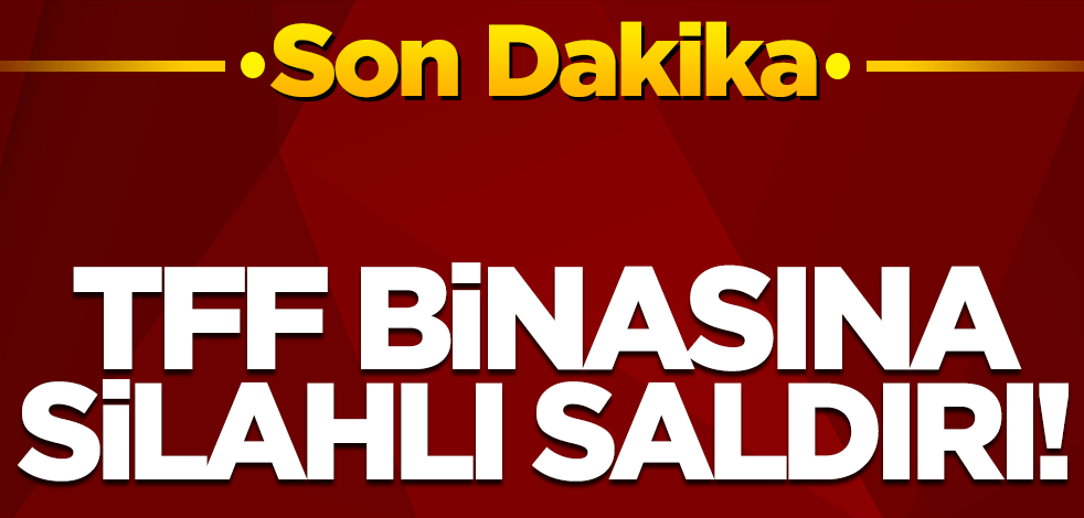 SON DAKİKA: </br>TFF BİNASINA SİLAHLI SALDIRI!!