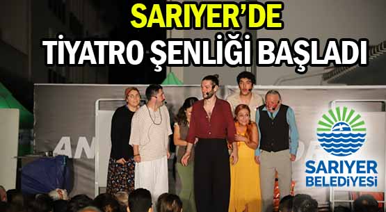 SARIYER’DE </br>TİYATRO ŞENLİĞİ BAŞLADI