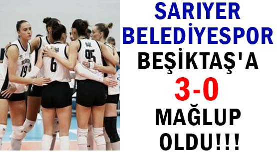 SARIYER BELEDİYESPOR </br>BEŞİKTAŞ'A 3-0 MAĞLUP OLDU!!!