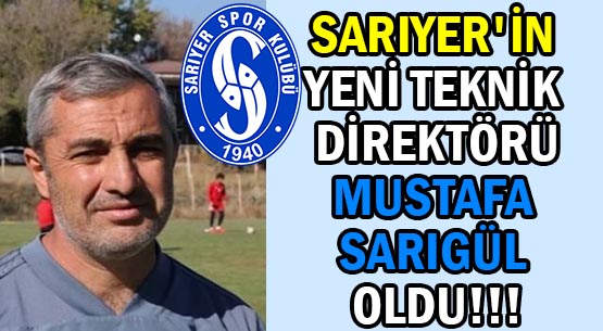 SARIYER'İN YENİ TEKNİK DİREKTÖRÜ </br>MUSTAFA SARIGÜL OLDU!!!