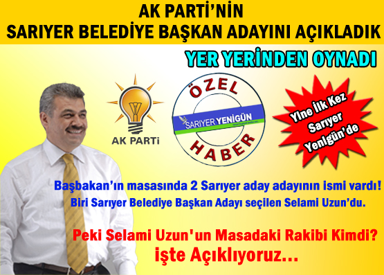 AK Parti'nin Sarıyer Belediye Başkan Adayını açıkladık yer yerinden oynadı